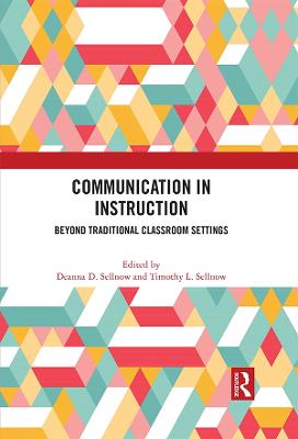 Communication in Instruction: Beyond Traditional Classroom Settings - Sellnow, Deanna D (Editor), and Sellnow, Timothy L (Editor)