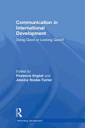 Communication in International Development: Doing Good or Looking Good?