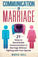 Communication in Marriage: 21 Ways to Remarkable Communication in Marriage Without Fighting with Your Spouse