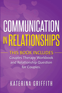 Communication in Relationships: This Book Includes: (Couples Therapy Workbook) and (Relationship Question for Couples)