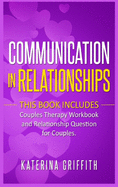 Communication in Relationships: This Book Includes: ( Couples Therapy Workbook ) and ( Relationship Question For Couples )