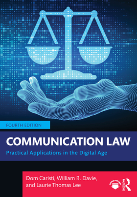 Communication Law: Practical Applications in the Digital Age - Caristi, Dom, and Davie, William R, and Lee, Laurie Thomas