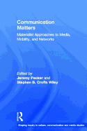 Communication Matters: Materialist Approaches to Media, Mobility and Networks