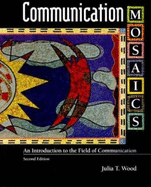 Communication Mosaics: An Introduction to the Field of Communication (with Infotrac)
