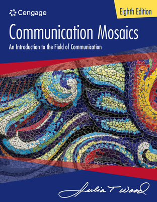 Communication Mosaics: An Introduction to the Field of Communication - Wood, Julia
