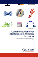 Communication Over Interference in Wireless Networks