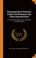 Communication Patterns, Project Performance and Task Characteristics: An Empirical Evaluation and Integration in An R&D Setting