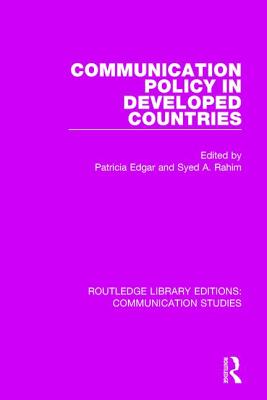 Communication Policy in Developed Countries - Edgar, Patricia (Editor), and Rahim, Syed A. (Editor)