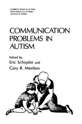 Communication Problems in Autism - Schopler, Eric, Ph.D. (Editor), and Mesibov, Gary B, PH.D. (Editor)