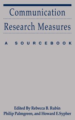 Communication Research Measures: A Sourcebook - Rubin, Rebecca B, and Palmgreen, Philip, and Sypher, Howard E