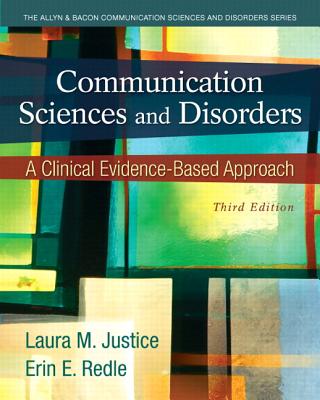 Communication Sciences and Disorders: A Clinical Evidence-Based Approach, Video-Enhanced Pearson Etext with Loose-Leaf Version -- Access Card Package - Justice, Laura, and Redle, Erin