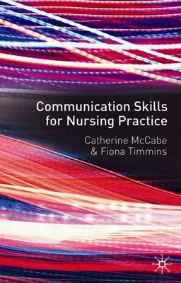 Communication Skills for Nursing Practice - McCabe, Catherine, and Timmins, Fiona