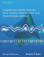 Communication Theory and Signal Processing for Transform Coding