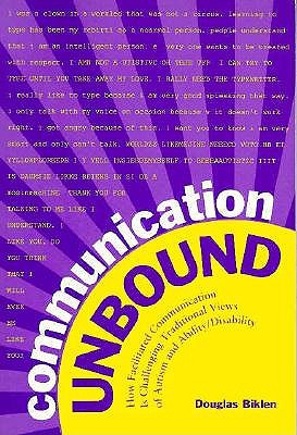 Communication Unbound: How Facilitated Communication is Challenging Traditional Views of Autism and Ability-Disability - Biklen, Douglas