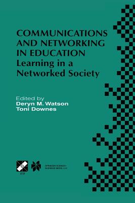 Communications and Networking in Education: Learning in a Networked Society - Watson, Deryn M, Professor (Editor), and Downes, Toni (Editor)