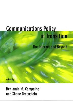 Communications Policy in Transition: The Internet and Beyond - Compaine, Benjamin M (Editor), and Greenstein, Shane (Editor)