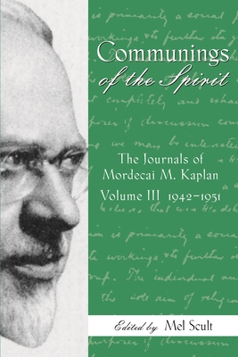 Communings of the Spirit: Exploring the Journals of Mordecai M. Kaplan, 1942-1951 Vol. 3 - Scult, Mel (Editor)