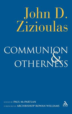 Communion and Otherness: Further Studies in Personhood and the Church - Zizioulas, John D, and McPartlan, Paul (Editor)