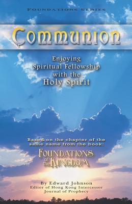 Communion: Enjoying Spiritual Fellowship with the Holy Spirit - Johnson, Edward