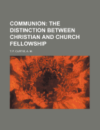 Communion the Distinction Between Christian and Church Fellowship