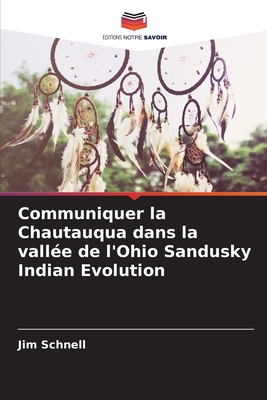 Communiquer la Chautauqua dans la vall?e de l'Ohio Sandusky Indian Evolution - Schnell, Jim