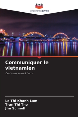 Communiquer le vietnamien - Thi Khanh Lam, Le, and Thi Tho, Tran, and Schnell, Jim