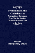 Communism and Christianism; Analyzed and Contrasted from the Marxian and Darwinian Points of View