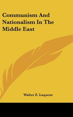 Communism And Nationalism In The Middle East - Laqueur, Walter Z