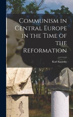 Communism in Central Europe in the Time of the Reformation - Kautsky, Karl