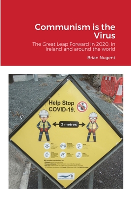 Communism is the Virus: The Great Leap Forward in 2020, in Ireland and around the world - Nugent, Brian