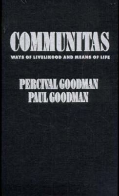 Communitas: Means of Livelihood and Ways of Life - Goodman, Paul, and Goodman, Percival, Professor