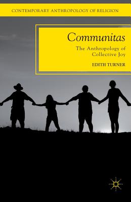 Communitas: The Anthropology of Collective Joy - Turner, E
