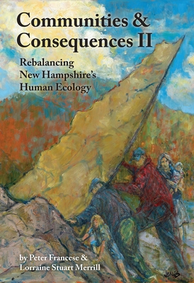 Communities and Consequences: Rebalancing New Hampshire's Human Ecology - Francese, Peter