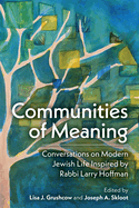 Communities of Meaning: Conversations on Modern Jewish Life Inspired by Rabbi Larry Hoffman: Conversations on Modern Jewish Life Inspired by Rabbi Larry Hoffman