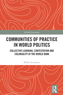 Communities of Practice in World Politics: Collective Learning, Contestation and Coloniality at the World Bank