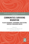 Communities Surviving Migration: Village Governance, Environment and Cultural Survival in Indigenous Mexico