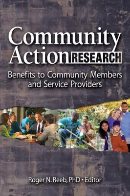 Community Action Research: Benefits to Community Members and Service Providers - Reeb, Roger N