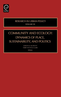 Community and Ecology: Dynamics of Place, Sustainability and Politics - McCright, Aaron M (Editor), and Moller, Anders Pape (Editor), and Clark, Terry Nichols (Editor)