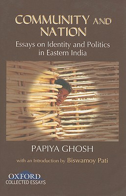 Community and Nation: Essays on Identity and Poltics in Eastern India - Ghosh, (Late) Papiya