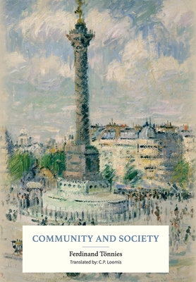 Community and Society - Tnnies, Ferdinand, and Loomis, C P (Translated by)