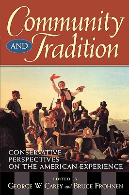 Community and Tradition: Conservative Perspectives on the American Experience - Carey, George W (Editor), and Frohnen, Bruce P (Editor), and Barry, Norman (Contributions by)