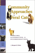 Community Approaches to Feral Cats: Problems, Alternatives & Recommendations
