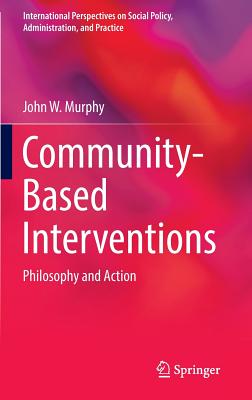 Community-Based Interventions: Philosophy and Action - Murphy, John W, Professor