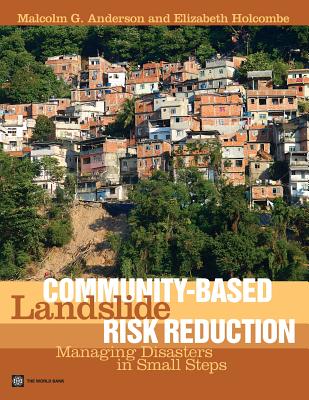 Community-based Landslide Risk Reduction: Managing Disasters in Small Steps - Anderson, Malcolm G., and Holcombe, Liz