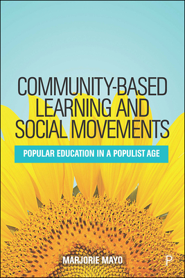 Community-based Learning and Social Movements: Popular Education in a Populist Age - Mayo, Marjorie