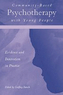 Community-Based Psychotherapy with Young People: Evidence and Innovation in Practice - Baruch, Geoffrey (Editor), and Wilson, Peter (Foreword by)