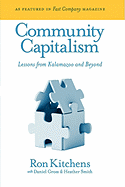 Community Capitalism: Lessons from Kalamazoo and Beyond - Kitchens, Ron, and Gross, Daniel, and Smith, Heather