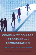 Community College Leadership and Administration: Theory, Practice, and Change