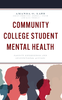 Community College Student Mental Health: Faculty Experiences and Institutional Actions - Latz, Amanda O, and Sydow, Debbie L, and Thirolf, Kate