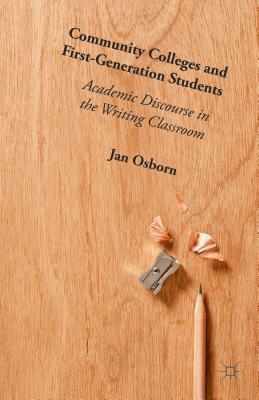 Community Colleges and First-Generation Students: Academic Discourse in the Writing Classroom - Osborn, Jan